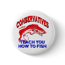 Conservatives Teach You To Fish Pin