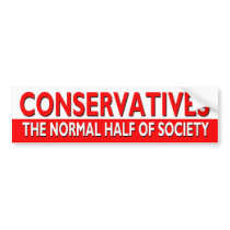 Conservatives - The Normal Half of Society Bumper Sticker