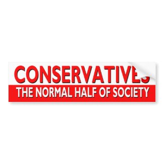 Conservatives - The Normal Half of Society bumpersticker