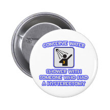 Conserve Water .. Shower w Hysterectomy Pinback Button