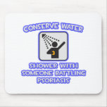 Conserve Water .. Shower w Someone .. Psoriasis Mouse Pads