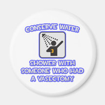 Conserve Water .. Shower w Someone .. Vasectomy Fridge Magnets