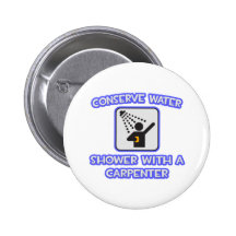 Conserve Water .. Shower With a Carpenter Pinback Buttons