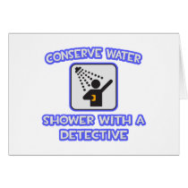 Conserve Water .. Shower With a Detective Greeting Cards