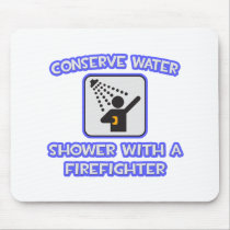 Conserve Water .. Shower With a Firefighter Mouse Pad