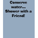 Conserve water...Shower with a Friend! t-shirts by tlmier Conserve water...Shower with a Friend! t-shirts