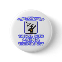 Conserve Water .. Shower With a Med Tech Pinback Button