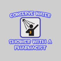 Conserve Water .. Shower With a Pharmacist Tee Shirt
