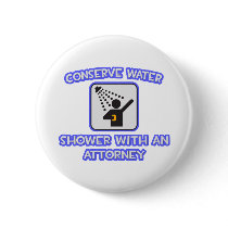 Conserve Water .. Shower With an Attorney Pinback Buttons