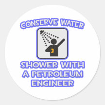 Conserve Water .. Shower With Petroleum Engineer Round Sticker