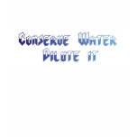 Conserve water tshirt