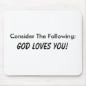 Consider The Following: God Loves You! mousepads by narrlynick Consider The Following: God Loves You! mousepads