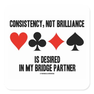 Consistency, Not Brilliance Desired In Bridge sticker