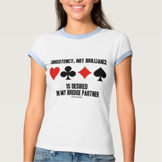 Consistency, Not Brilliance Desired In Bridge shirt
