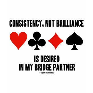 Consistency, Not Brilliance Desired In Bridge shirt
