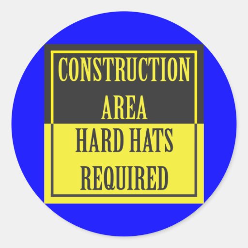CONSTRUCTION AREA HARD HATS REQUIRED CLASSIC ROUND STICKER Zazzle