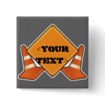 CONSTRUCTION ROAD SIGN CUSTOMIZABLE, <YOURTEXT> PINBACK BUTTONS