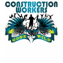 Construction Workers Gone Wild t-shirts by busybrain Construction Workers Gone Wild t-shirts