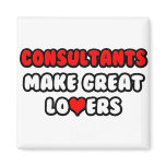 Consultants Make Great Lovers Fridge Magnet