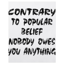 Contrary To Popular Belief Nobody Owes You flyers