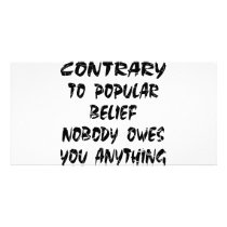 Contrary To Popular Belief Nobody Owes You photo cards by Mustang_Lady Contrary To Popular Belief Nobody Owes You photo cards
