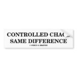 Controlled Chaos Same Difference (Oxymorons) Bumper Sticker