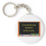 Conventional Wisdom Is For Nuns Keychain