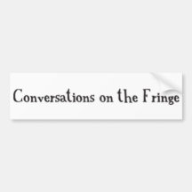 Conversations on the Fringe Bumper Sticker #1
