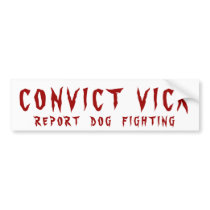 CONVICT VICK, REPORT DOG FIGHTING - bumper stickers by andreakk CONVICT VICK, REPORT DOG FIGHTING - bumper stickers