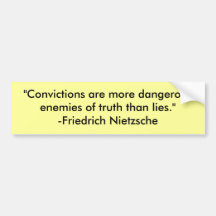 "Convictions are more dangerous enemies of trut... Bumper Sticker