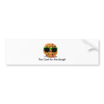 Cookie, Too Cool for the dough bumper stickers