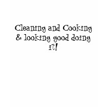 Cooking, cleaning and looking good t-shirts by danavoigt85 Cooking, cleaning and looking good t-shirts