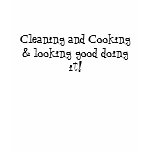 Cooking, cleaning and looking good tee shirt