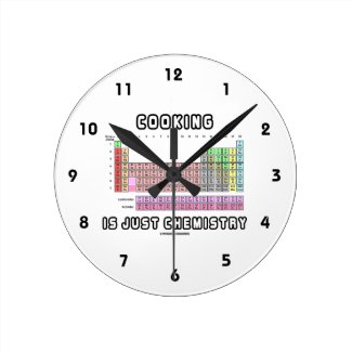 Cooking Is Just Chemistry (Periodic Table) Round Clock