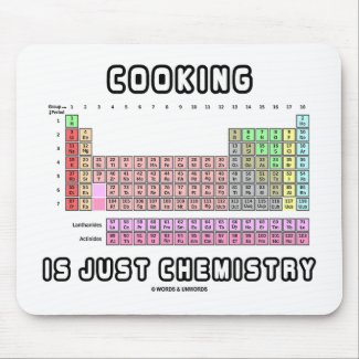Cooking Is Just Chemistry (Periodic Table) Mouse Pad