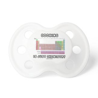 Cooking Is Just Chemistry (Periodic Table) Pacifier