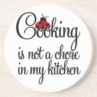 Cooking Is not a Chore in my Kitchen Coaster