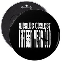 Cool 15th Birthdays Worlds Coolest Fifteen Year Buttons