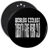 Cool 25th Birthdays Worlds Coolest Twenty Five Button