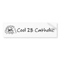 Cool 2B Catholic Bumper Sticker