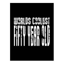 Cool 50th Birthdays Worlds Coolest Fifty Year Post Cards
