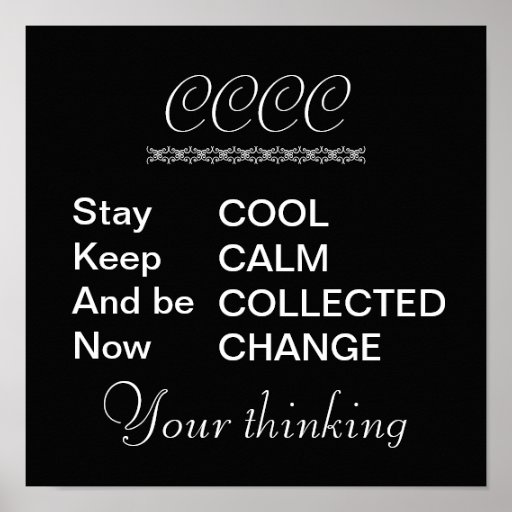 cool-calm-and-collected-now-change-poster-zazzle