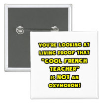Cool French Teacher Is NOT an Oxymoron buttons