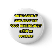 Cool Hematologist Is NOT an Oxymoron Pins