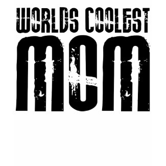 Cool Mothers and Moms : Worlds Coolest Mom zazzle_shirt