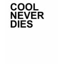 Cool never dies girls ladies boys guys men women t-shirts