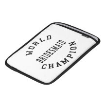 Cool Retro Bridesmaids : World Champion Bridesmaid Sleeve For iPads