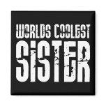 Cool Sisters : Worlds Coolest Sister Fridge Magnet