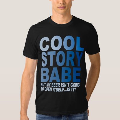 COOL STORY BABE,  BEER T SHIRT