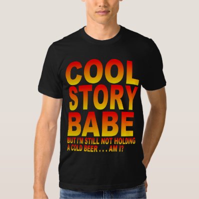 COOL STORY BABE, COLD BEER T SHIRT